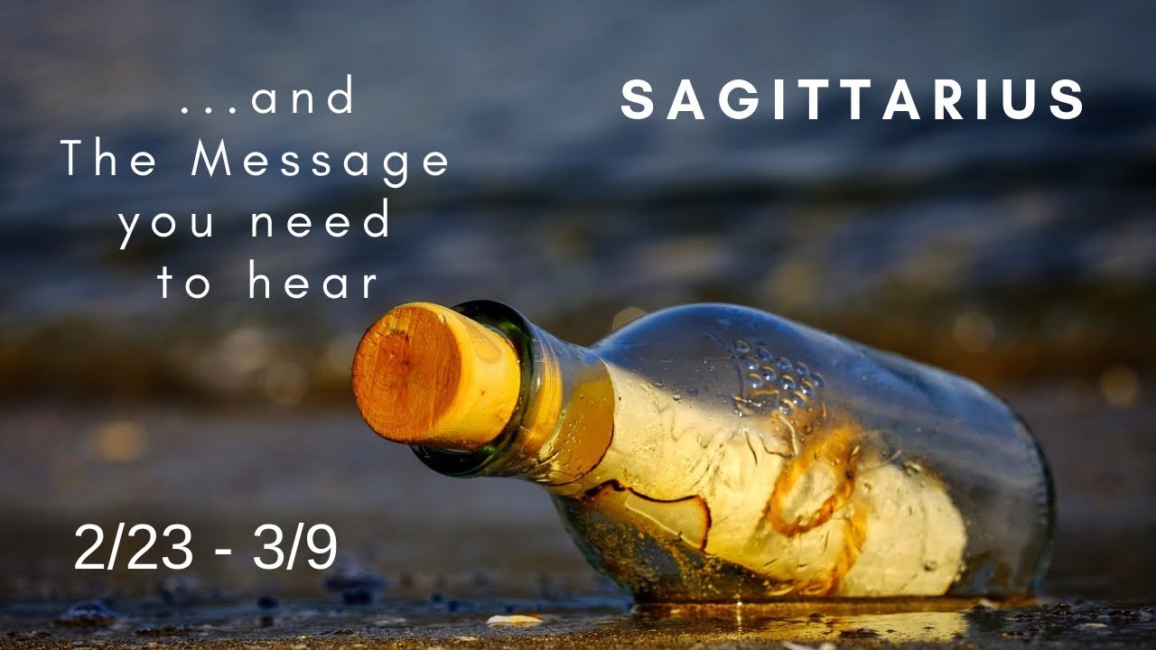 SAGITTARIUS:  . . . and The Message you need to hear 2/23 - 3/9