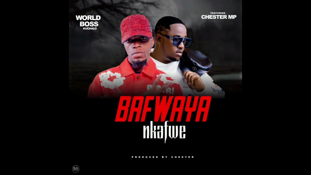 Bafwaya nkafwe-Wiz Bebe ft Chester mp