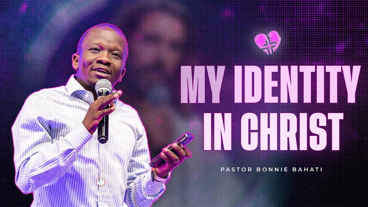 MY IDENTITY IN CHRIST | PASTOR BONNIE BAHATI | At Worship Harvest Naalya
