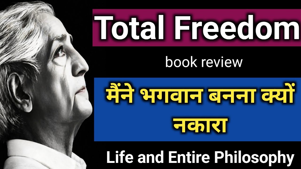 Total Freedom by Jiddu Krishnamurti - Life and Entire Philosophy of J. Krishnamurti