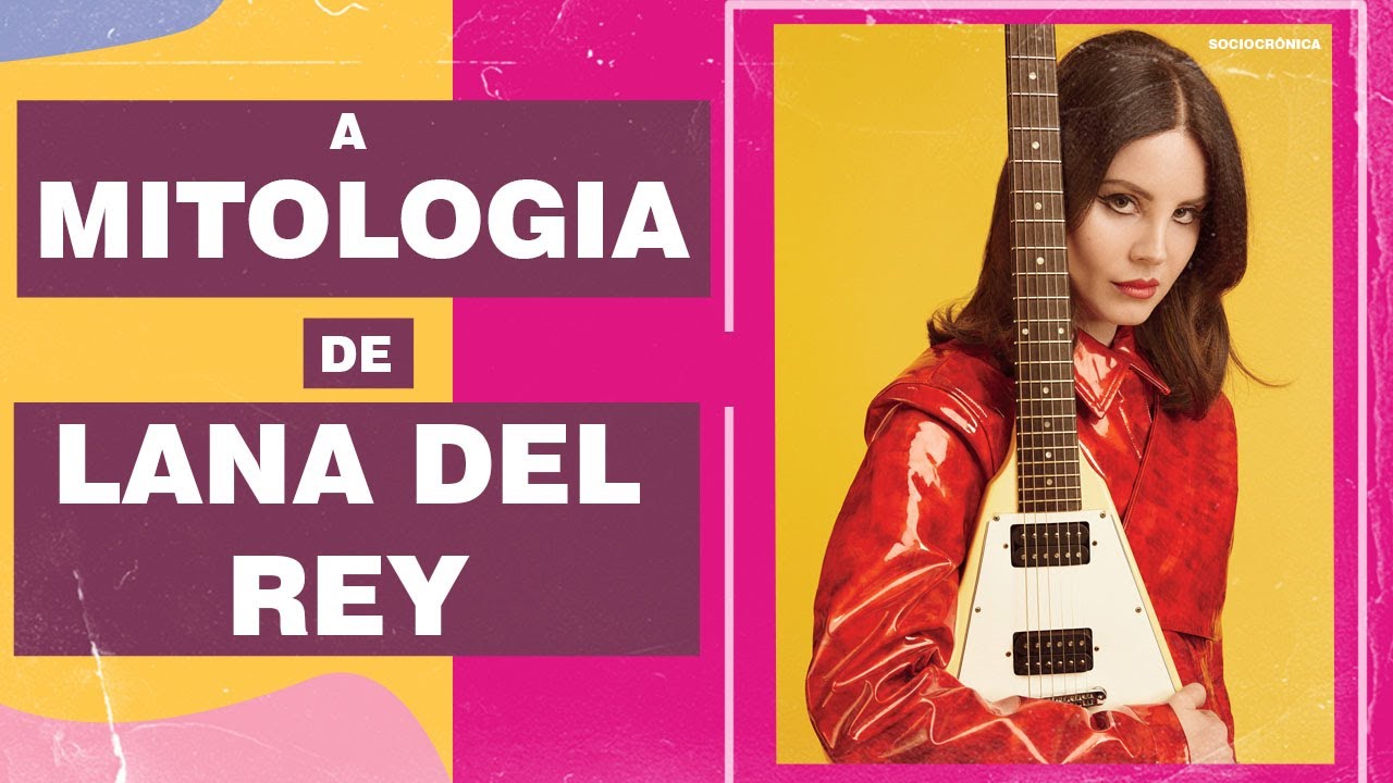 CONHEÇA A MITOLOGIA DE LANA DEL REY!! | SOCIOCRÔNICA