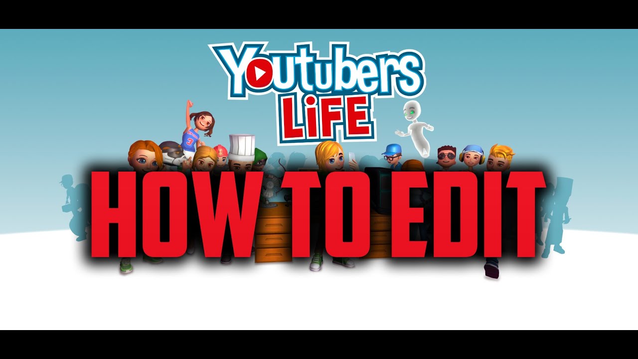 YouTubers Life How To Edit (OLD) v0.7.9
