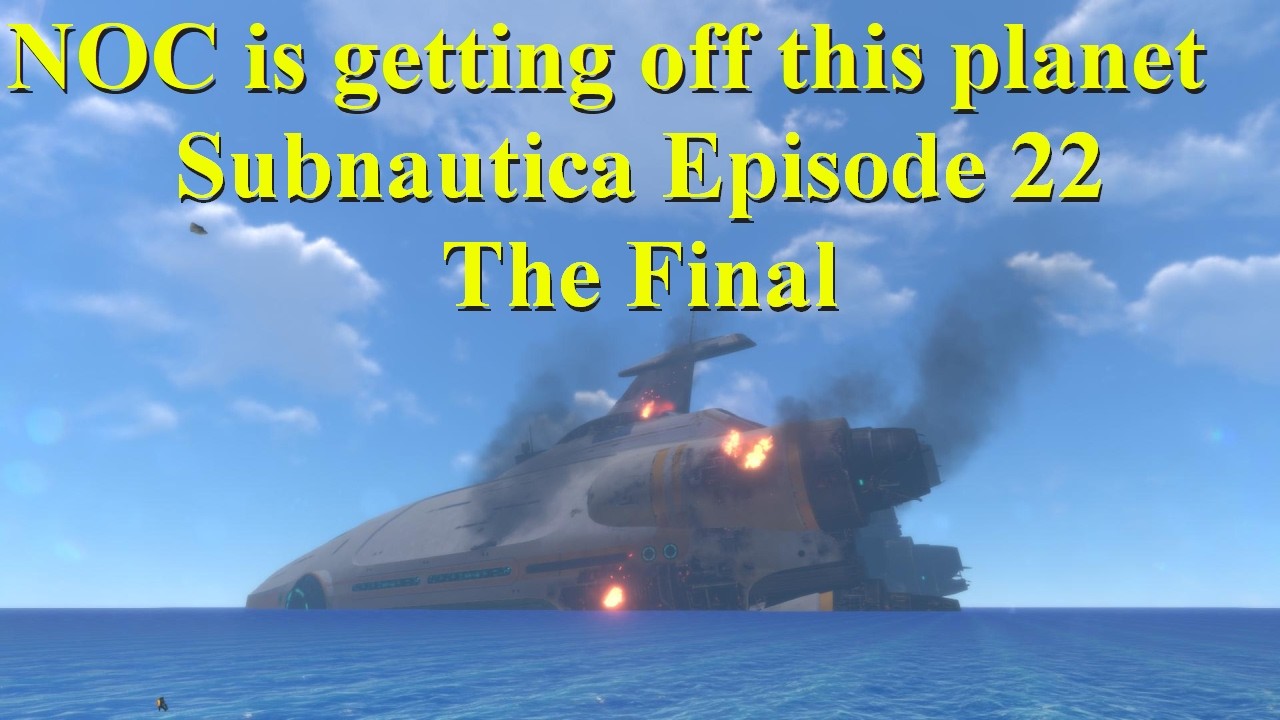 NOC is Gaming  - Subnautica - Episode 22 - We're getting off this planet.