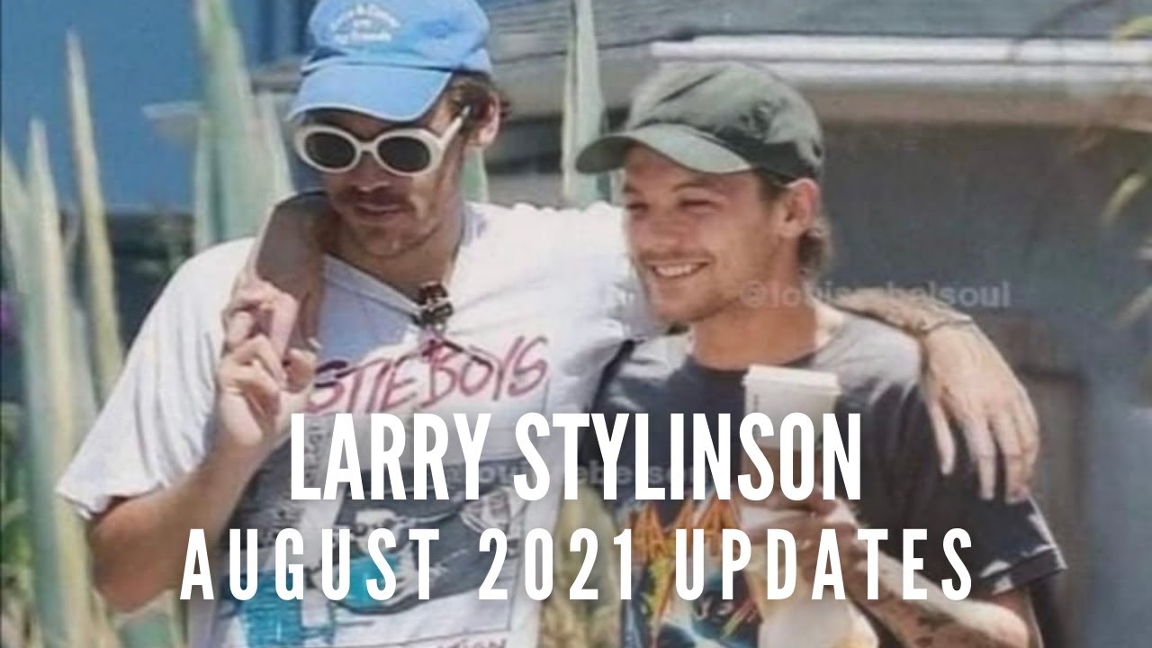 Larry Stylinson - August 2021 Updates pt. 1