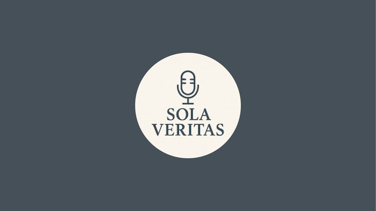 Sola Veritas Podcast is live!