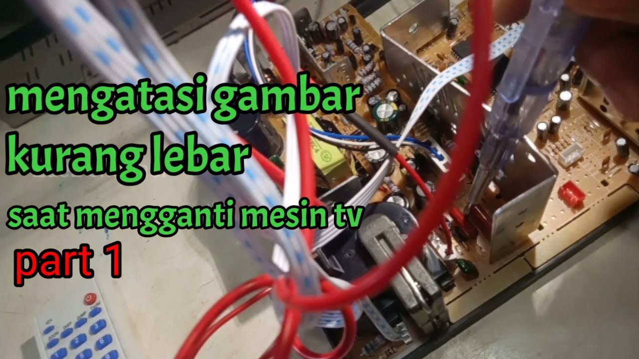 mengatasi gambar kurang lebar kiri kanan saat penggantian mesin tv #part1