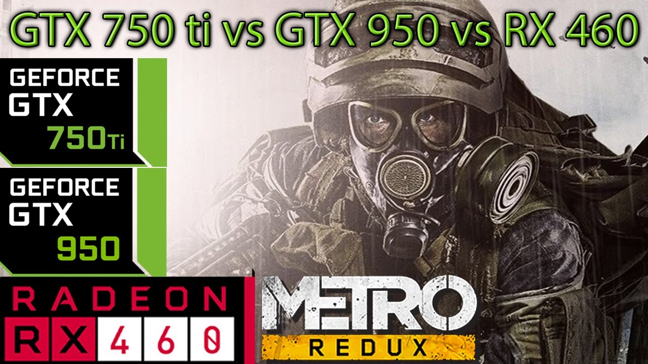 Metro Redux - GTX 750 ti vs GTX 950 vs RX 460 - Side By Side Comparsion