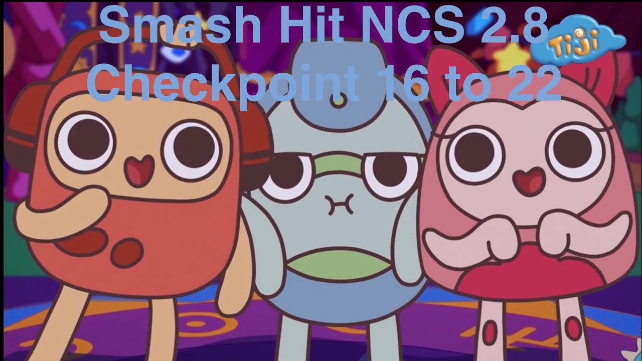Smash hit NCS 2.8 checkpoint 16 to 22