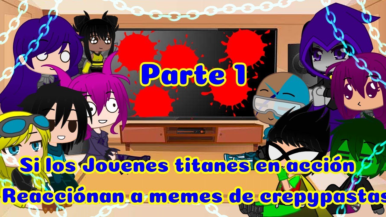 Los jóvenes Titanes en accion reaccionan a memes de crepypastas (leer descripcion)
