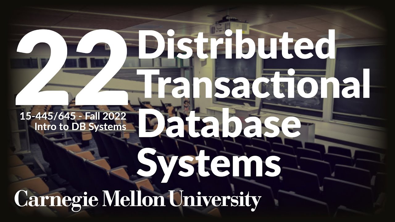 22 - Distributed Transactional Database Systems (CMU Intro to Database Systems / Fall 2022)