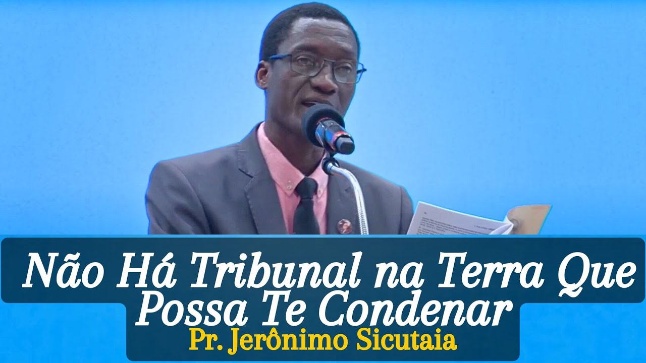 DESTAQUE - Pr. Jerônimo Sicutaia - Não Há Tribunal na Terra Que Possa Te Condenar.