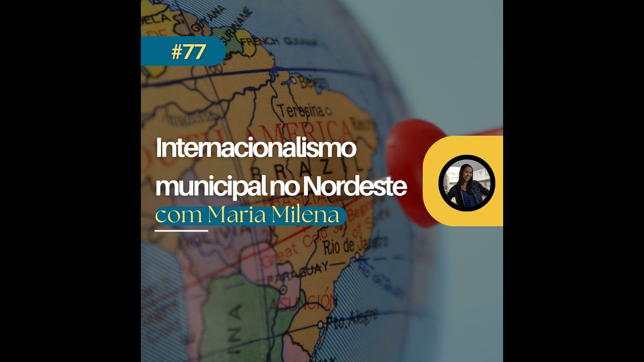 #77: Internacionalismo municipal (com Maria Milena)