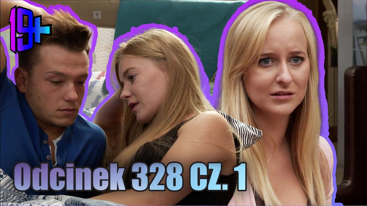 19+ | ODCINEK 328 CZ. 1