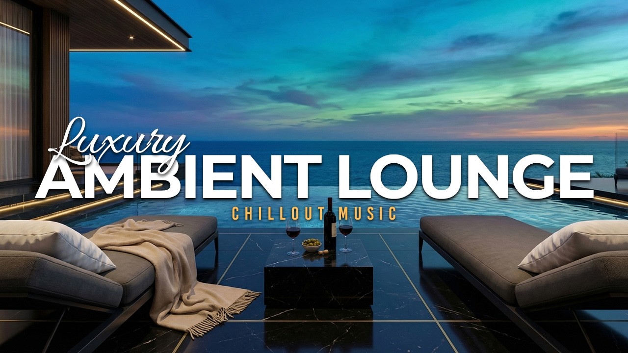 Luxury Chillout Lounge Music Collection 2026 | Deep Chill Relaxing Ambient Vibes