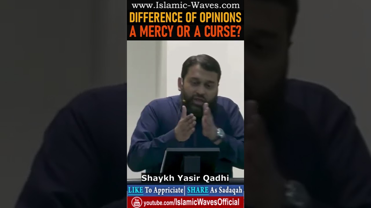 Difference Of Opinion A Mercy Or A Curse By Shaykh Yasir Qadhi