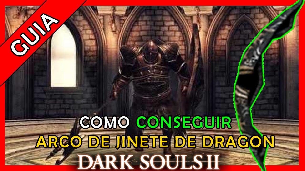 COMO CONSEGUIR ARCO DE JINETE DE DRAGON DE DARK SOULS 2