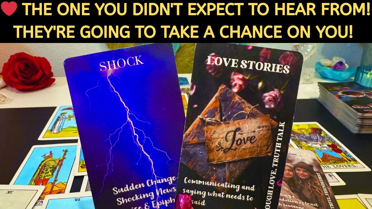 ❤️ THE ONE YOU DIDN'T EXPECT TO HEAR FROM! THEY'RE GOING TO TAKE A CHANCE ON YOU! LOVE TAROT READING