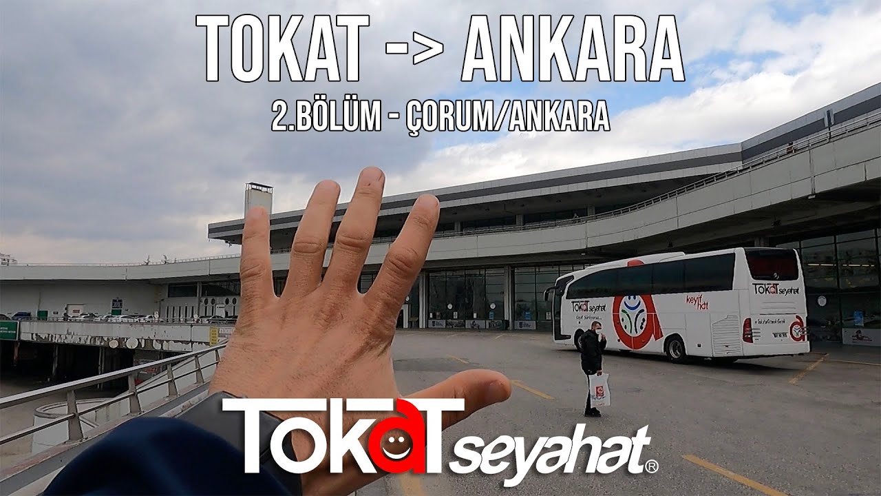 #17 Tokat Seyahat / Tokat - Ankara Yolculuğu 2.Bölüm