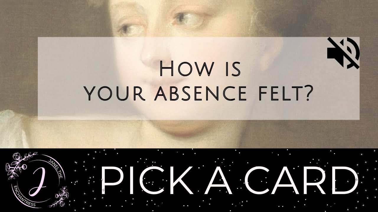 How is your absence felt? ✨ Pick A Card