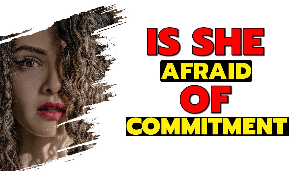 Why is she afraid of commitment?
