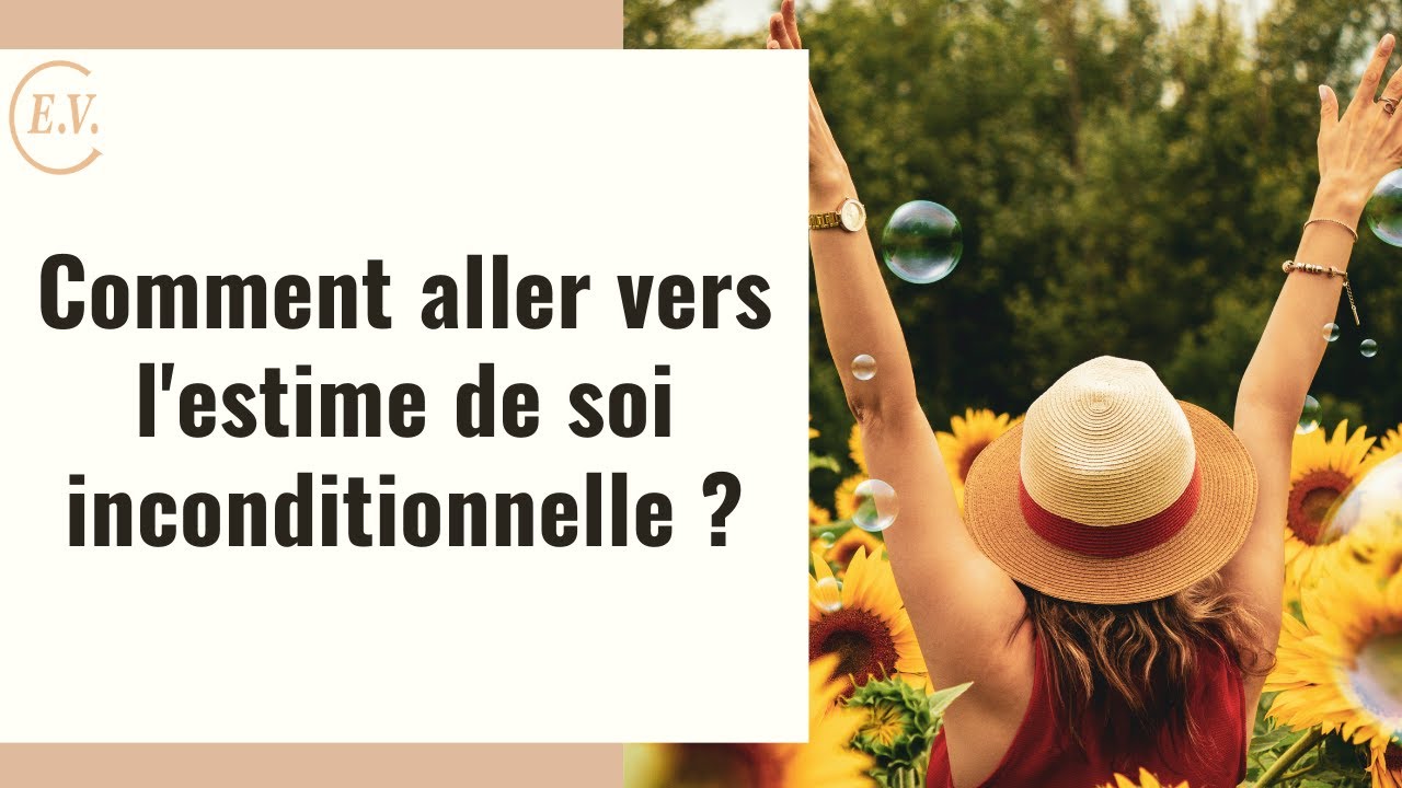 Comment aller vers l'estime de soi inconditionnelle ?