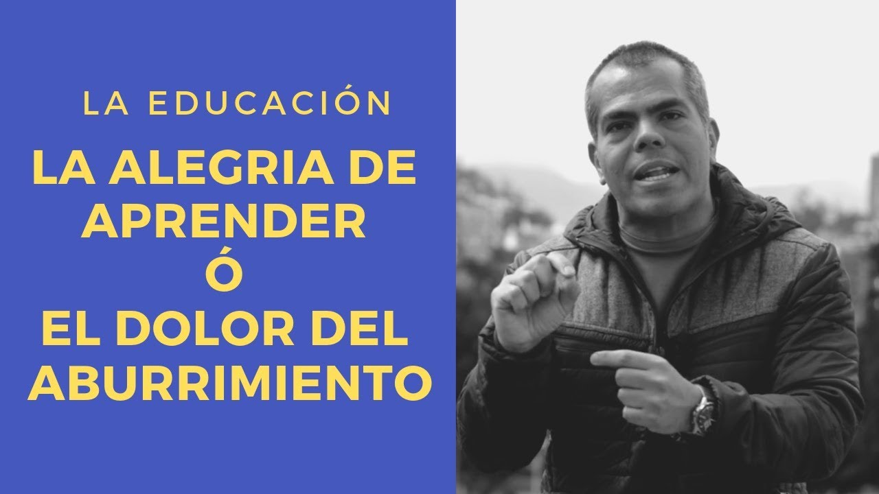 La educación la alegria de aprender ó el dolor del aburrimiento