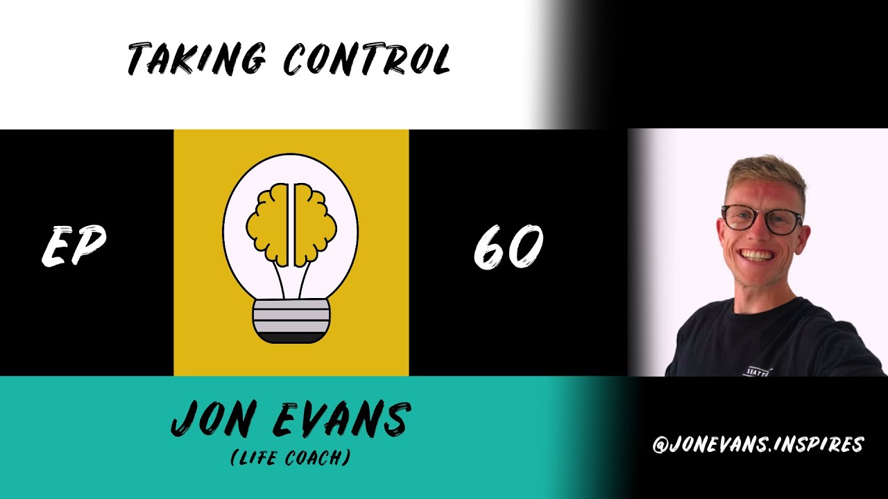 Taking Control | Jon Evans | EPISODE 60