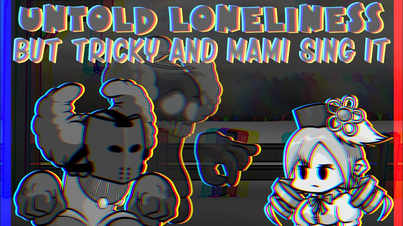 FNF Covers: Untold Loneliness But Tricky And Mami Sing It
