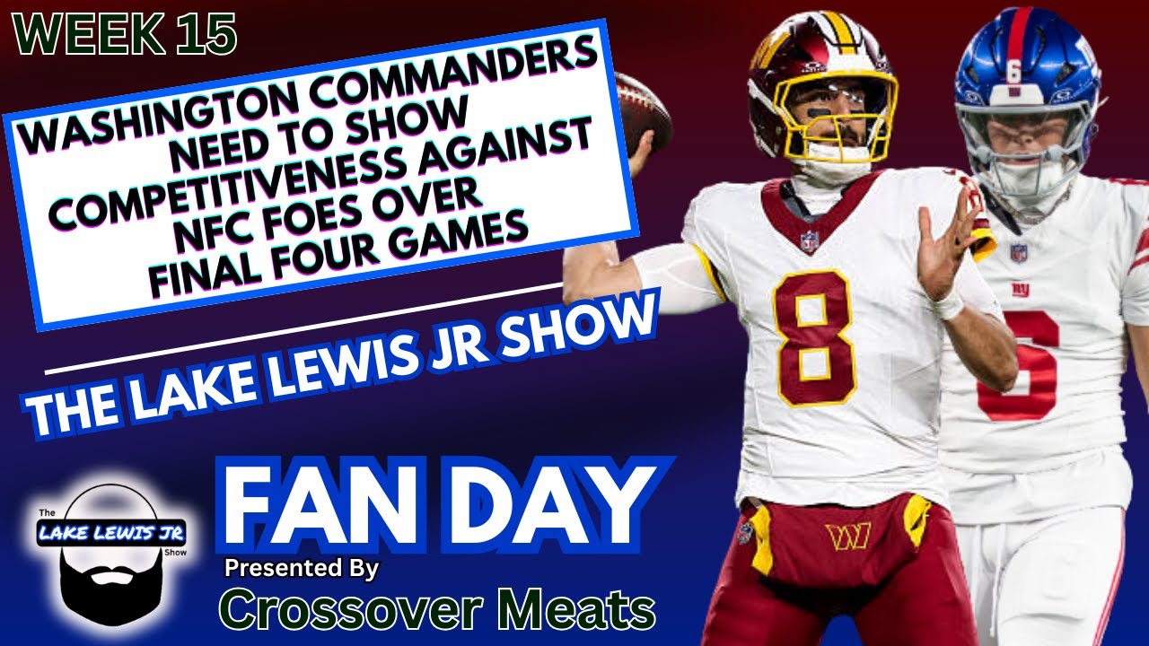 Lake Lewis Jr Show: Fan Day - Commanders Must Show Something Against NFC East Down the Stretch