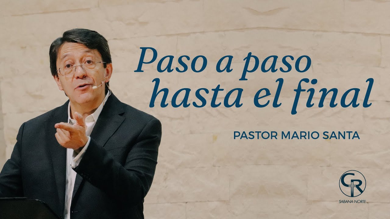 #Prédica Paso a paso hasta el final - Pastor Mario Santa S2