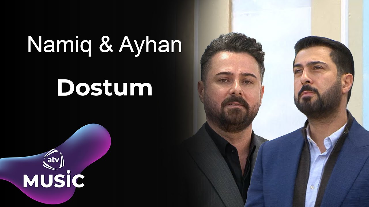 Namiq & Ayhan - Dostum