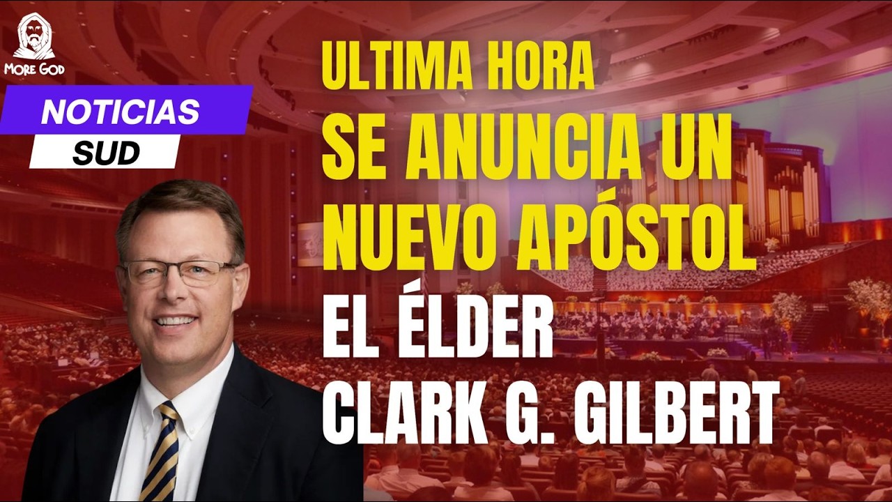 ULTIMA HORA SE ANUNCIA NUEVO APÓSTOL EL ÉLDER CLARK G. GILBERT - NOTICIAS SUD con LISS POSADA
