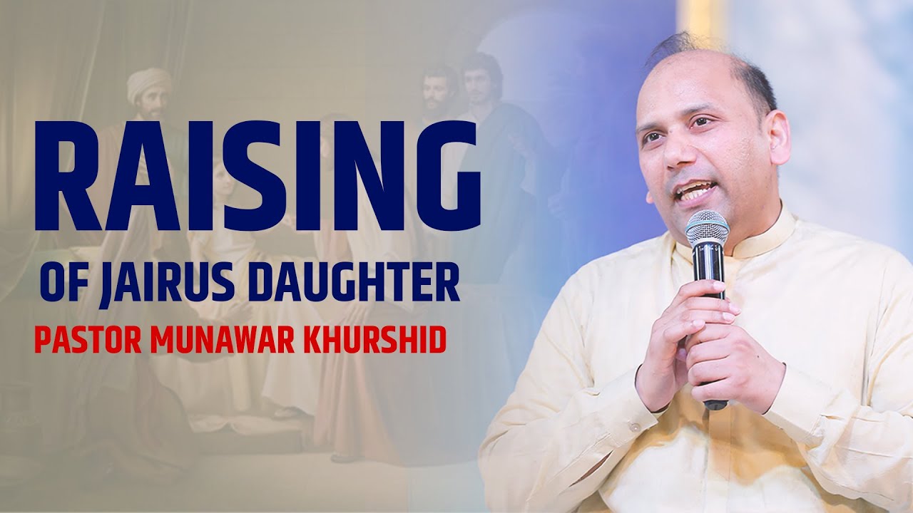 Raising of Jairus daughter || Pastor Munawar Khurshid