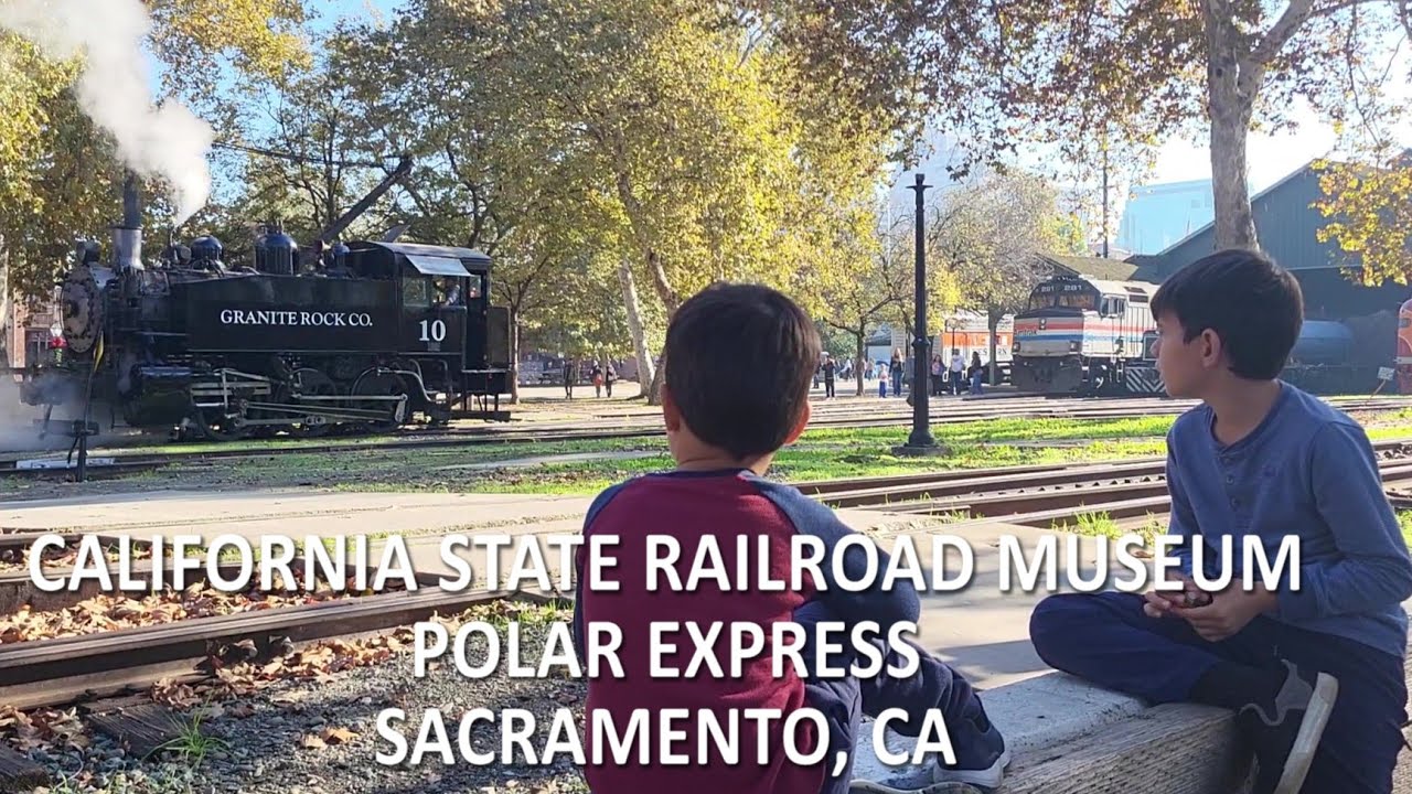 CALIFORNIA STATE RAILROAD MUSEUM | POLAR EXPRESS | OLD SACRAMENTO WATERFRONT