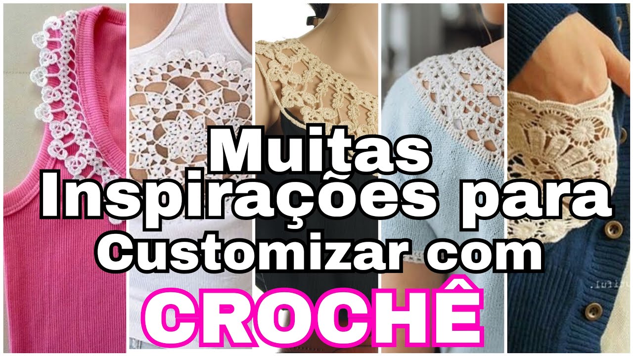 Inspirações para customizar roupas com CROCHÊ / muitas ideias para customizar / reaproveita crochê