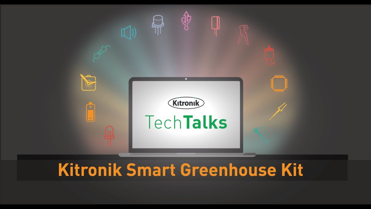Tech Talks - Kitronik Smart Greenhouse Kit