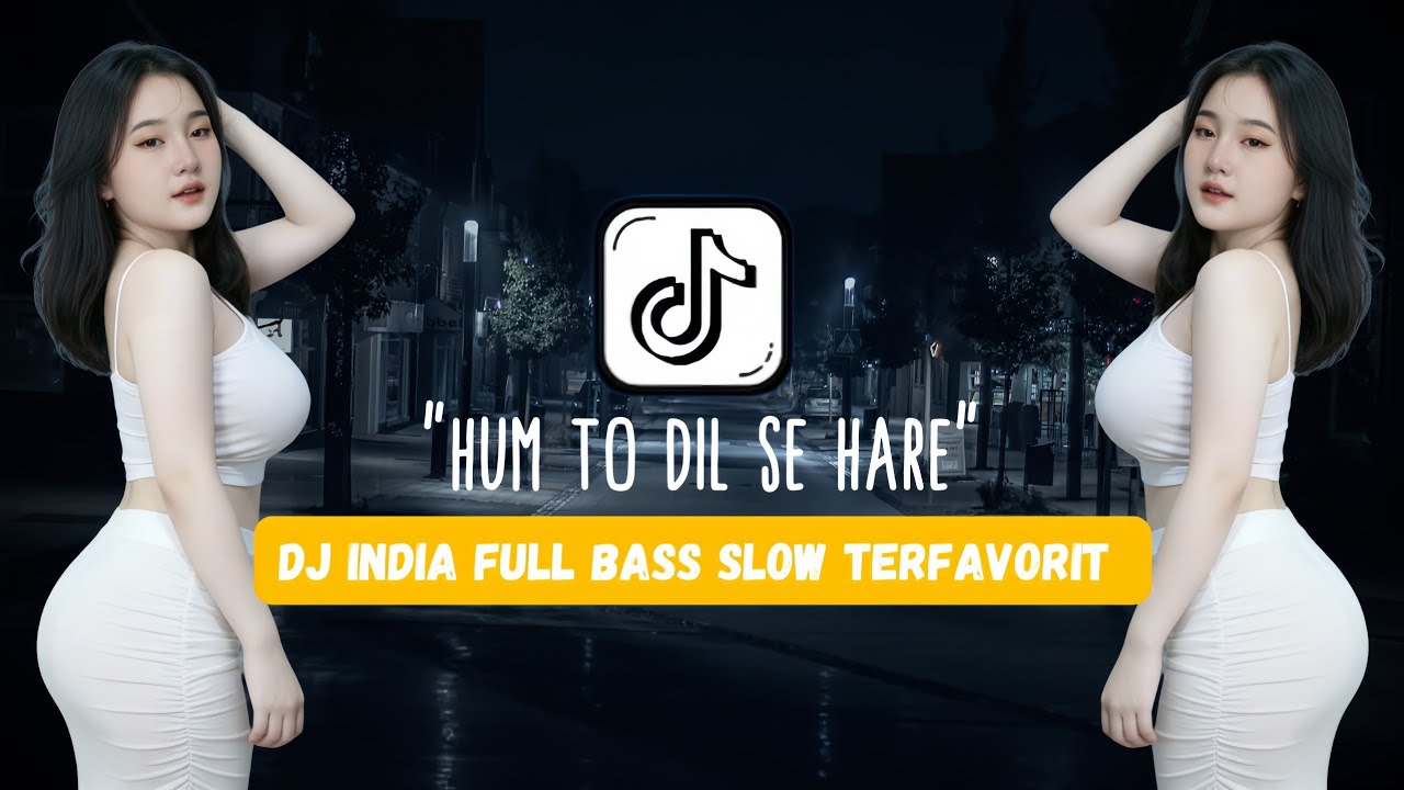 🎶 HUM TO DIL SE HARE – DJ India Full Bass Slow Terfavorit 🎶