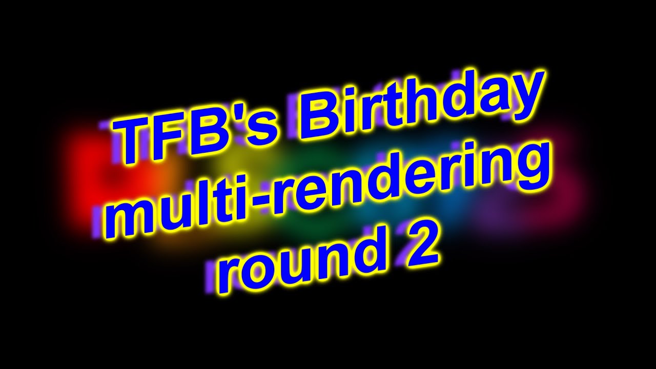 TFB's Birthday multi-rendering round 2