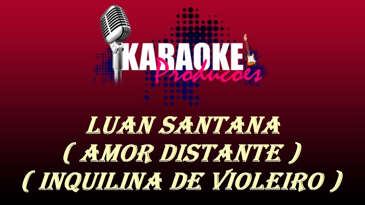 LUAN SANTANA - AMOR DISTANTE + INQUILINA DE VIOLEIRO ( KARAOKE )