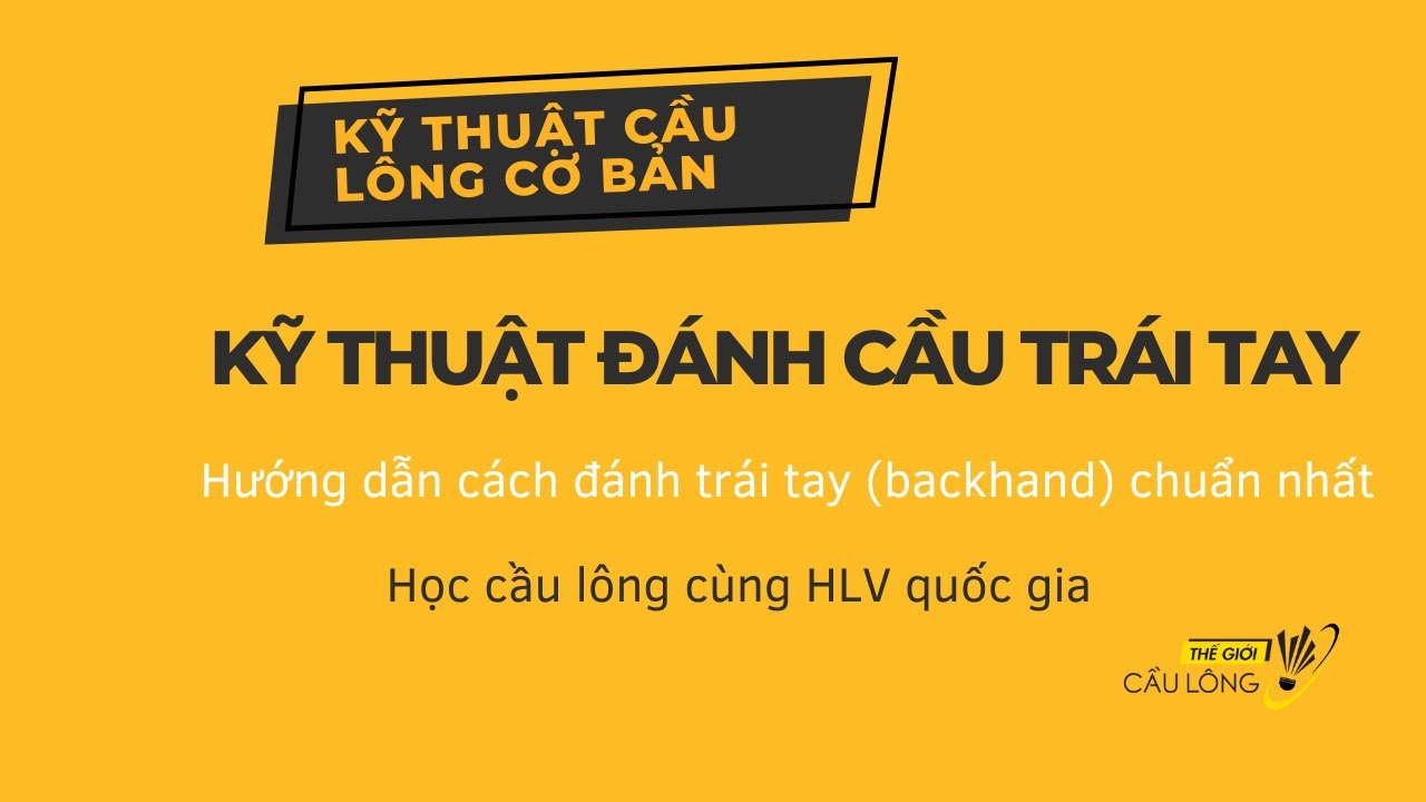 Làm thế nào để không sợ bị ép vel Kĩ thuật đánh cầu trái tay (Backhand)| Kỹ thuật cầu lông cơ bản