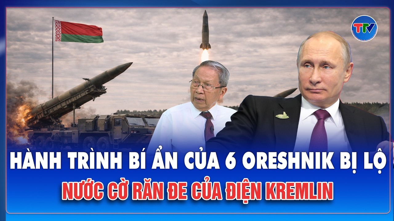 QUỐC TẾ 24H: Krychev-6 bất ngờ “nóng” trở lại, Belarus chuẩn bị đón tên lửa Oreshnik?