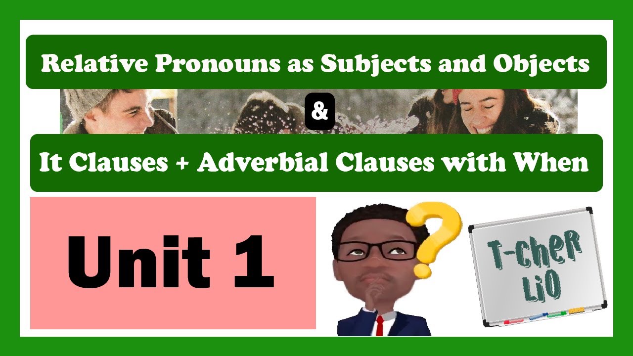 Interchange Book 3 – Unit 1(Relative Pronouns as S and O & It Clauses + Adverbial Clauses with When)