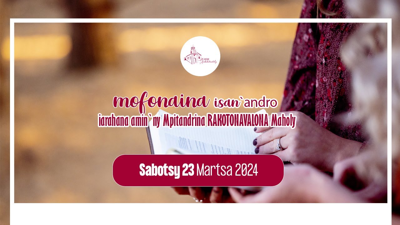 Mofonaina isan'andro anio Sabotsy 23 Martsa 2024. FJKM Ambohitantely.