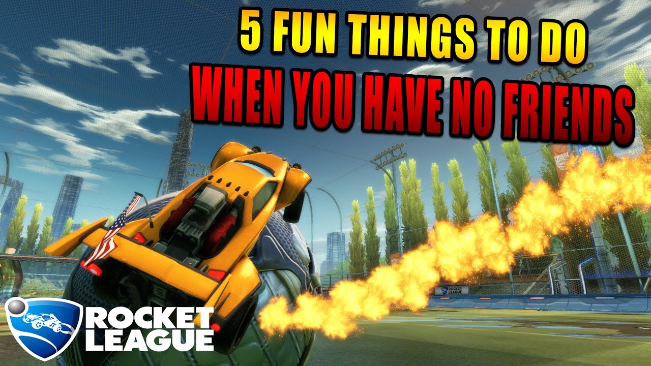 5 Fun Things To Do In Rocket League When You Have No Friends
