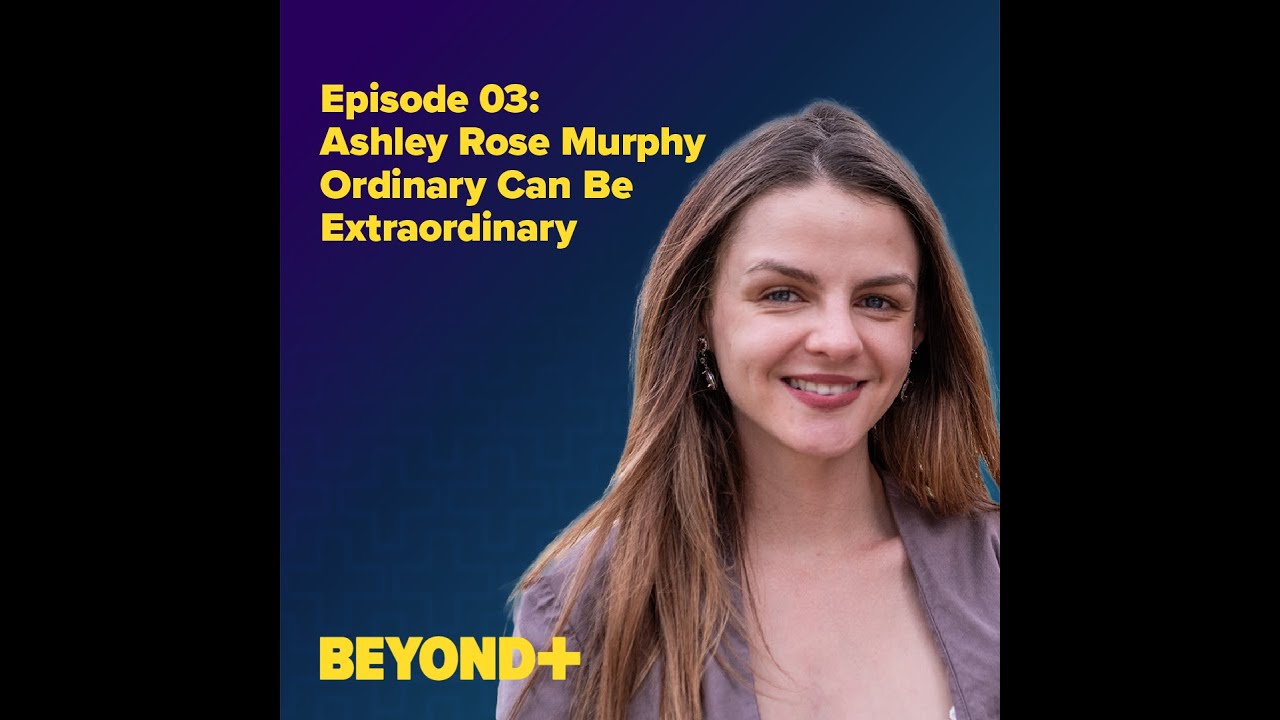 Episode 3: Ashley Rose Murphy, Ordinary Can Be Extraordinary