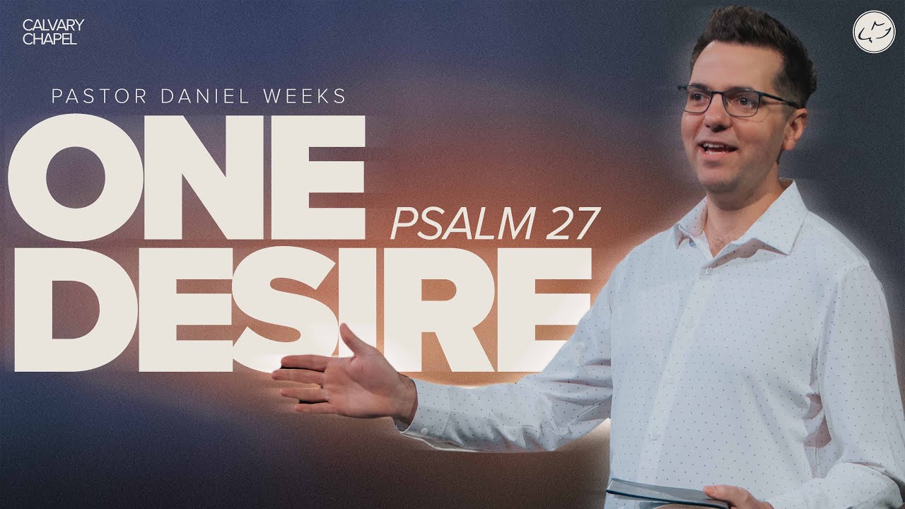 One Desire | Psalm 27 | Daniel Weeks