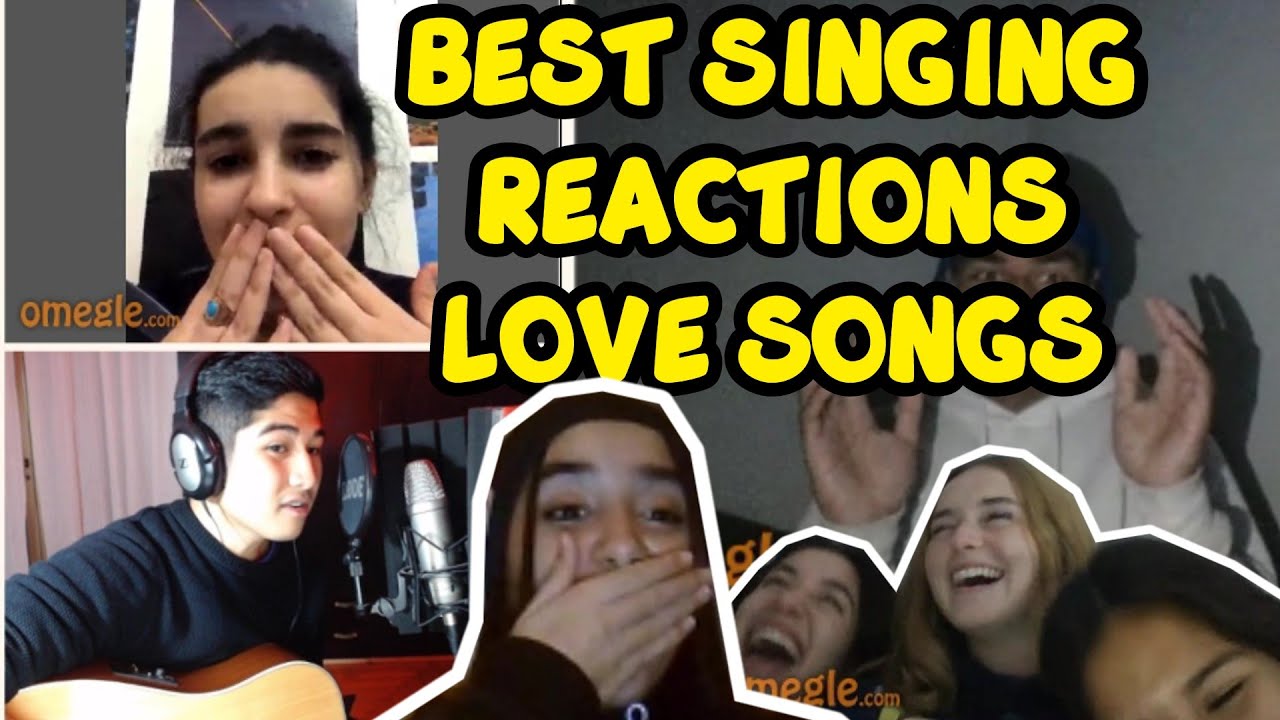 SINGING REACTIONS on OMEGLE LOVE SONGS