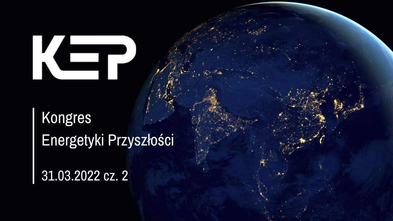Kongres Energetyki Przyszłości 31.03.2022 cz. 2
