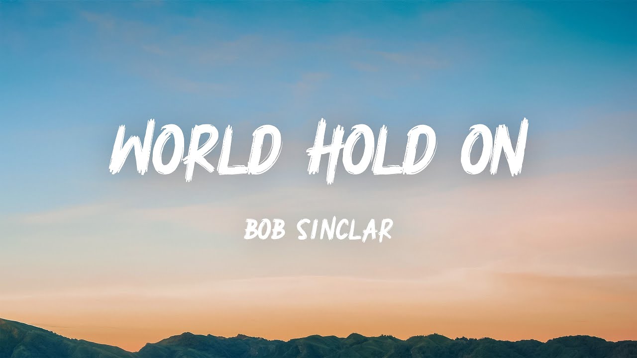 Bob Sinclar - World Hold On (Lyrics)
