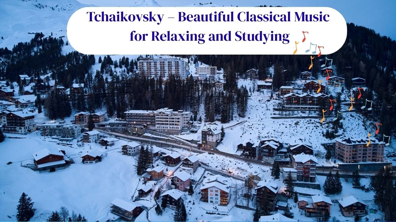 Tchaikovsky – Relaxing Classical Music for Study, Focus and Sleep